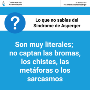 Cartel azul con letras blancas donde se lee 'Lo que no sabías del síndrome de Asperger: Son muy literales; no captan las bromas, los chistes, las metáforas o los sarcasmos.'