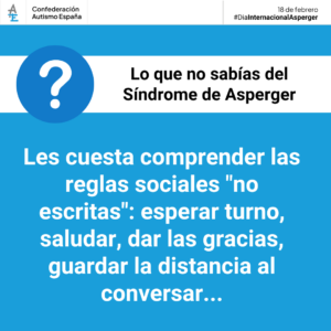 Cartel azul con texto blanco donde se lee 'Los que no sabías del síndrome de Asperger: Les cuesta comprender las reglas sociales no escritas, esperar turno, saludar, dar las gracias, guardar la distancia al conversar...'