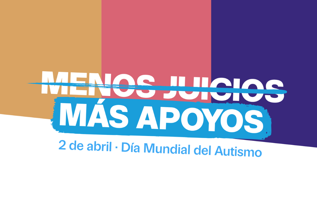 Menos juicios. Más apoyos. Día Mundial Autismo